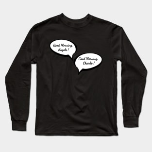 Good Morning, Charlie! Long Sleeve T-Shirt